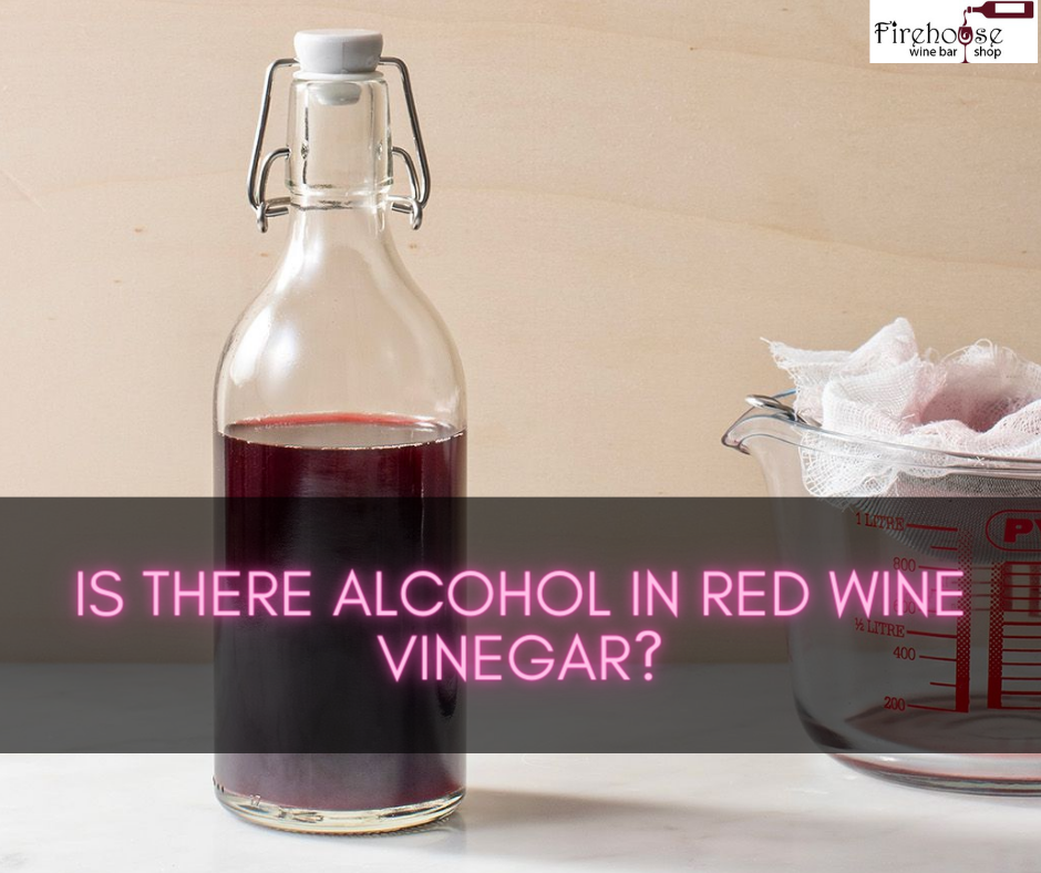 Is There Alcohol in Red Wine Vinegar?