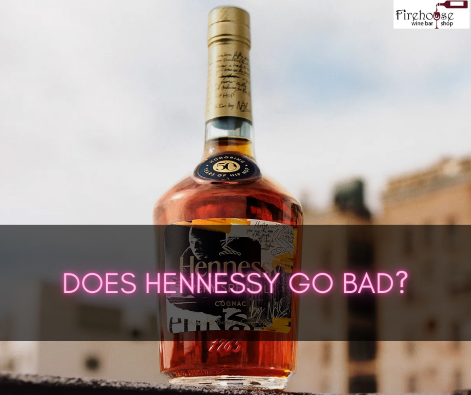 Does Hennessy Go Bad?