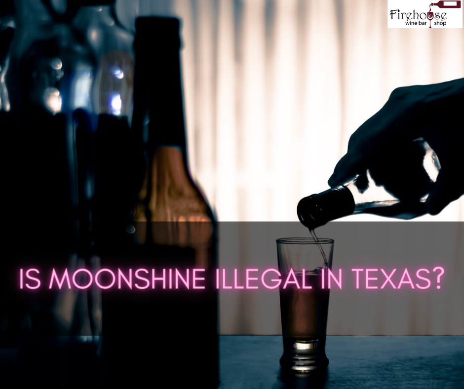 Is Moonshine Illegal in Texas?
