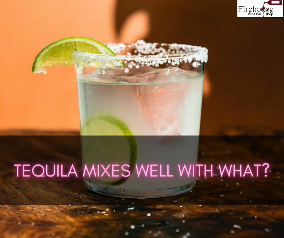Tequila Mixes Well with What?
