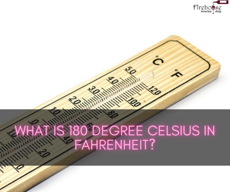 What Is 180 Degree Celsius in Fahrenheit? – Converting Celsius to Fahrenheit