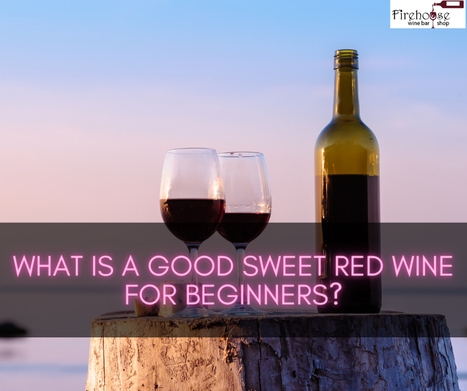 What Is a Good Sweet Red Wine for Beginners?