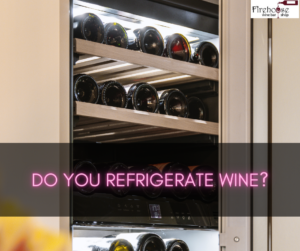 Do You Refrigerate Wine?