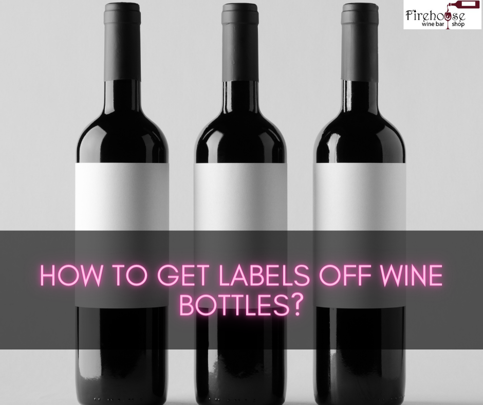 How to Get Labels Off Wine Bottles?