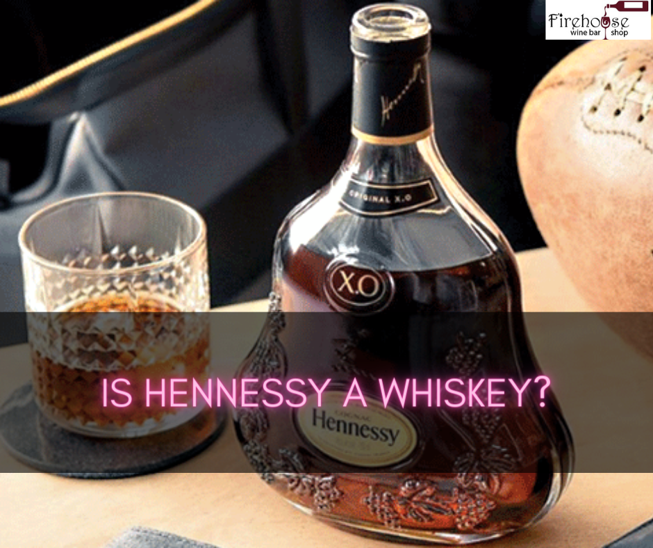 Is Hennessy a Whiskey?