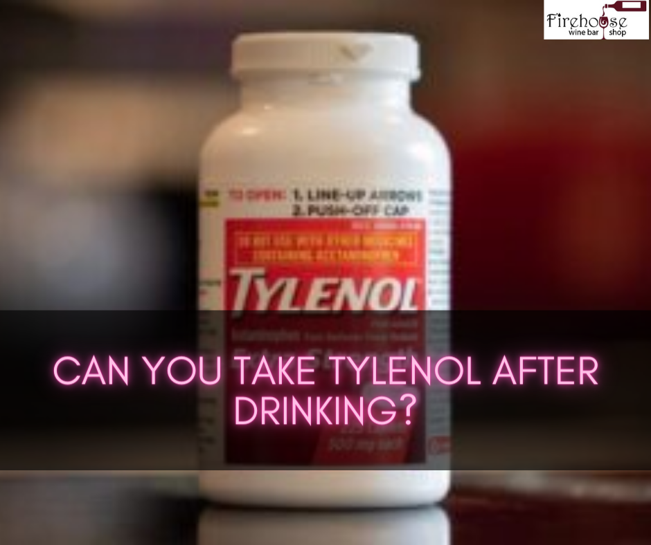 Can You Take Tylenol After Drinking?