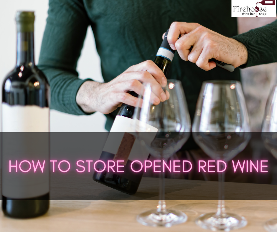 Red Wine Storage Secrets How To Store Opened Red Wine Firehouse Wine