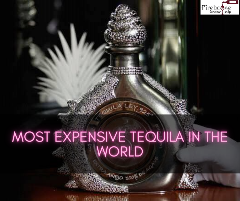Most Expensive Tequila In The World: A Luxurious Taste - Firehouse