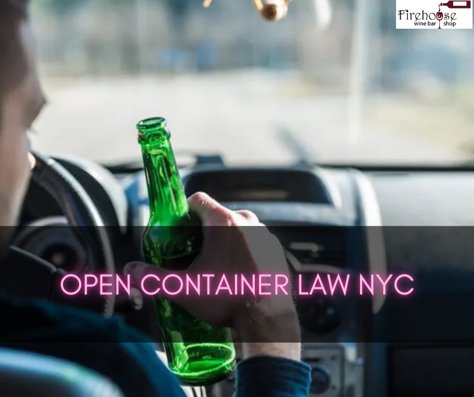 Open Container Law NYC Rules and Consequences Firehouse Wine Bar & Shop