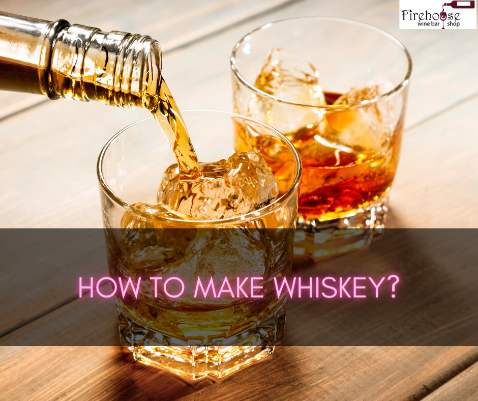 How to Make Whiskey?