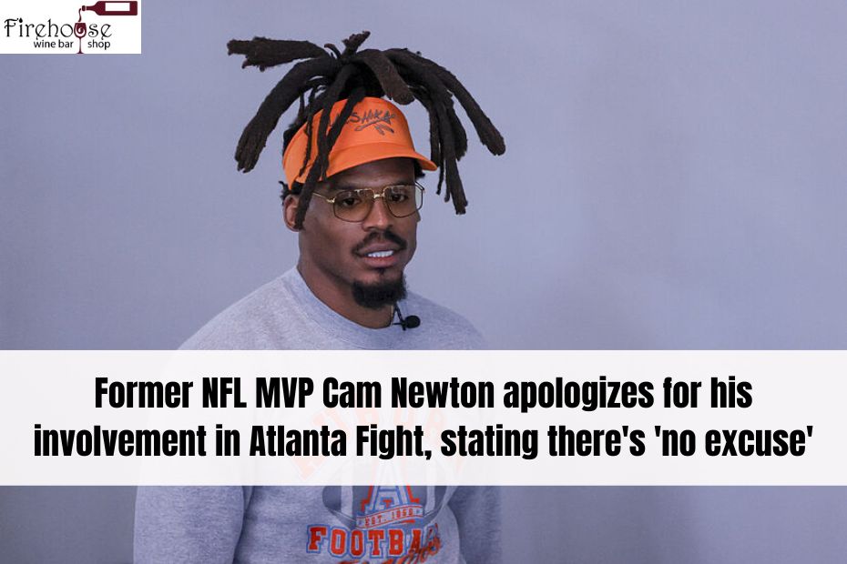 Former NFL MVP Cam Newton apologizes for his involvement in Atlanta Fight, stating there's 'no excuse'