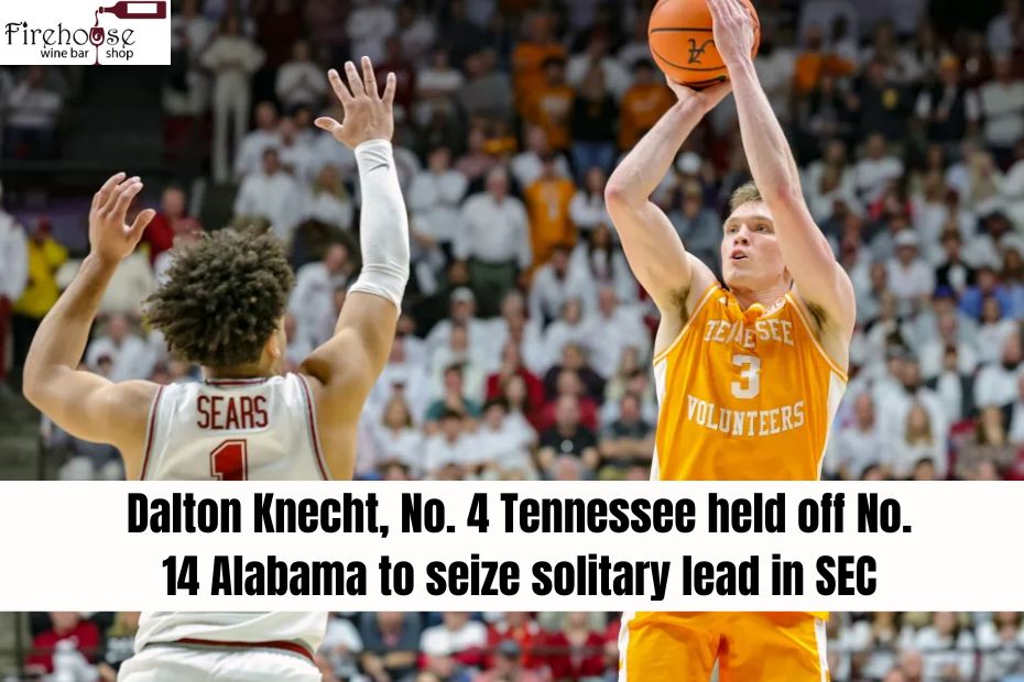 Dalton Knecht, No. 4 Tennessee held off No. 14 Alabama to seize solitary lead in SEC