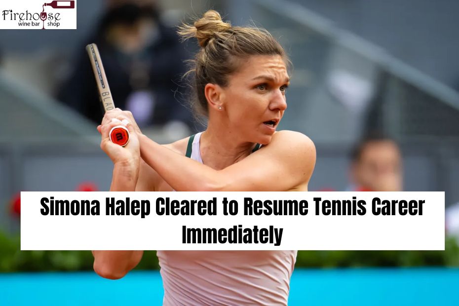 Simona Halep Cleared to Resume Tennis Career Immediately
