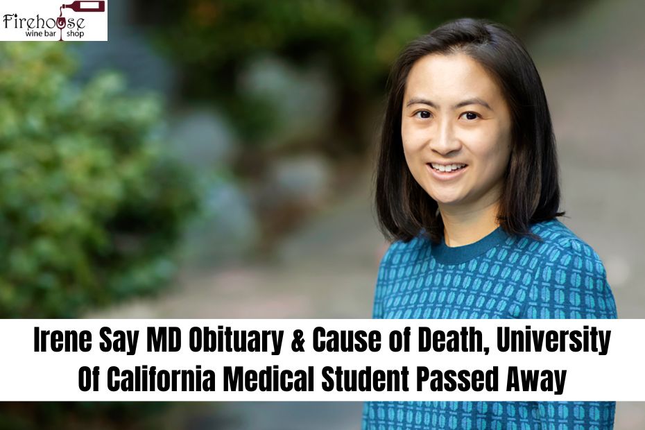 Irene Say MD Obituary & Cause of Death, University Of California Medical Student Passed Away