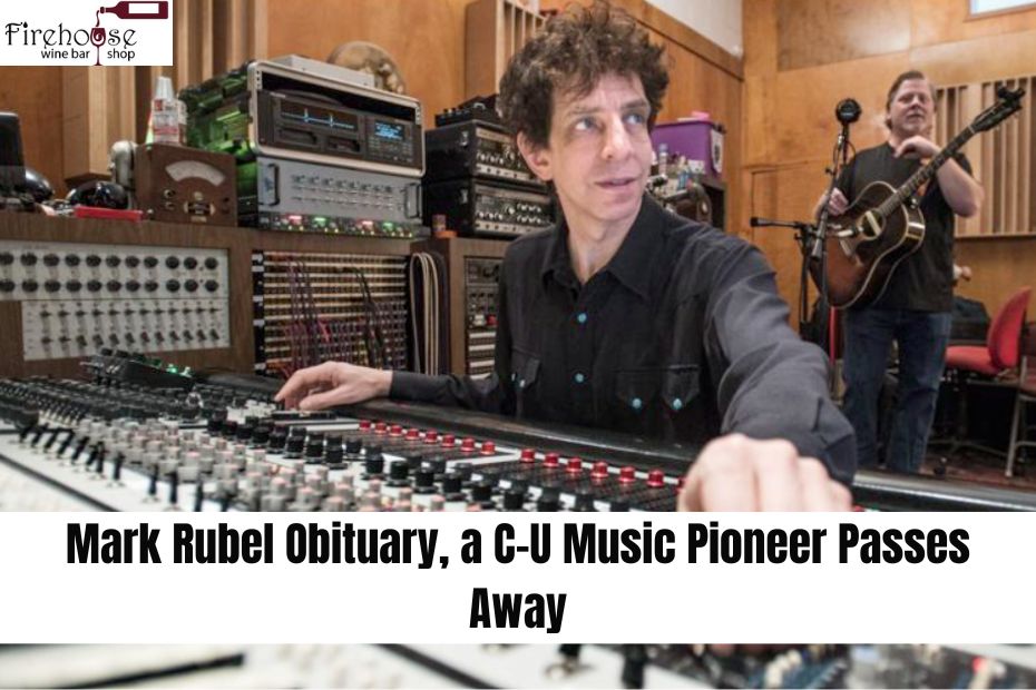 Mark Rubel Obituary, a C-U Music Pioneer Passes Away